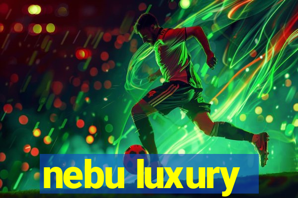 nebu luxury